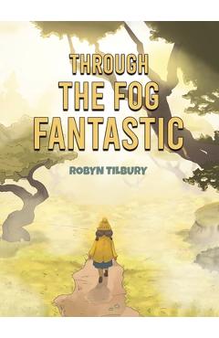 Coperta cărții 'Through The Fog Fantastic - Robyn Tilbury'