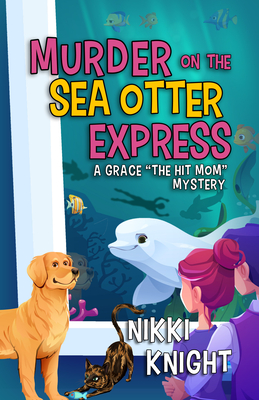 Coperta cărții 'Murder on the Sea Otter Express: A Grace the Hit Mom Mystery - Nikki Knight'