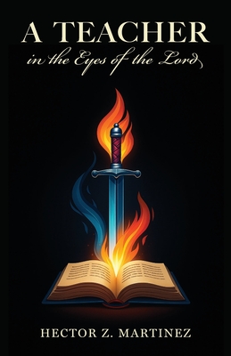 A Teacher in the Eyes of the Lord - Hector Z. Martinez