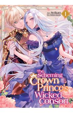 Poza produsului The Scheming Crown Prince's Wicked Consort (Manga) Vol. 1 - Subaru Kayano