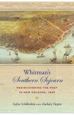 Poza produsului Whitman's Southern Sojourn: Rediscovering the Poet in New Orleans, 1848 - Stefan Schöberlein