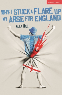 Why I Stuck a Flare Up My Arse for England - Alex Hill