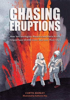 Coperta cărții 'Chasing Eruptions: How Volcanologists Maurice and Katia Krafft Helped Save 60,000 Lives-But Lost Their Own - Curtis'