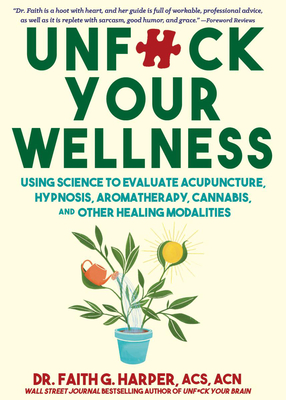 Coperta cărții 'Unfuck Your Wellness: Using Science to Evaluate Acupuncture, Hypnosis, Aromatherapy, Cannabis, and Other Healing'