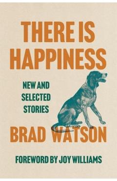 Coperta cărții 'There Is Happiness: New and Selected Stories - Brad Watson'