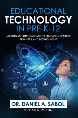 Coperta cărții 'Educational Technology in Pre-K-12: Insights and Implications for Education Leaders, Teachers, and Technologist. -'