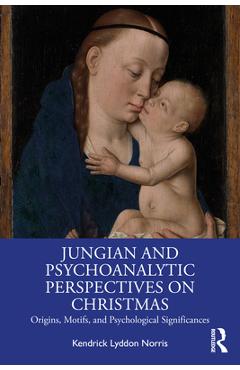 Coperta cărții 'Jungian and Psychoanalytic Perspectives on Christmas: Origins, Motifs, and Psychological Significances - Kendrick'