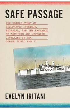 Coperta cărții 'Safe Passage: The Untold Story of Diplomatic Intrigue, Betrayal, and the Exchange of American and Japanese Civilians by'