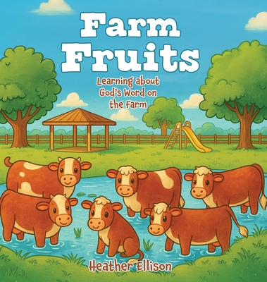 Farm Fruits: Learning about God's Word on the Farm - Heather Ellison