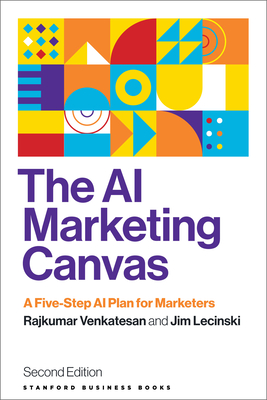 The AI Marketing Canvas, Second Edition: A Five-Step AI Plan for Marketers - Rajkumar Venkatesan