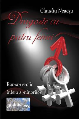 Coperta cărții 'Dragoste Cu Patru Femei: Roman Erotic - Claudiu Neacsu'