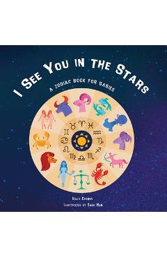 Poza produsului I See You in the Stars: A Zodiac Book for Babies - Kelly Conroy