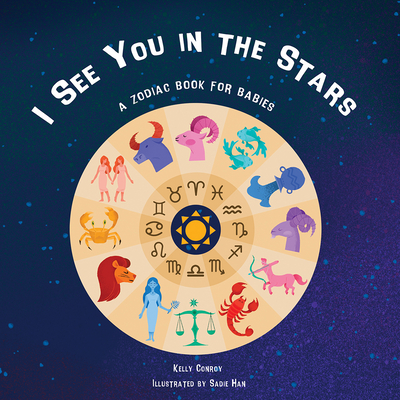 Coperta cărții 'I See You in the Stars: A Zodiac Book for Babies - Kelly Conroy'