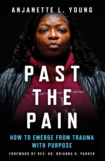 Coperta cărții 'Past the Pain: How to Emerge from Trauma with Purpose - Anjanette L. Young'