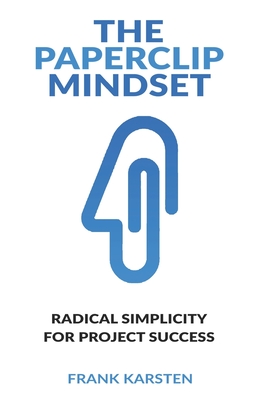 The Paperclip Mindset: How to tame the complexity monster in IT - Frank Karsten
