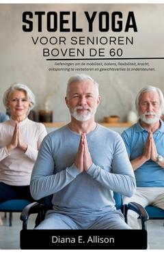 Coperta cărții 'Stoelyoga Voor Senioren Boven de 60: Oefeningen om de mobiliteit, balans, flexibiliteit, kracht, ontspanning te'