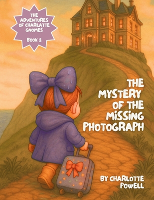 Coperta cărții 'The Mystery of the Missing Photograph - Charlotte Powell'