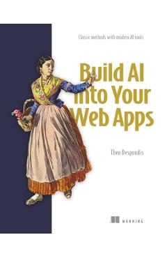 Coperta cărții 'Build AI Into Your Web Apps: Classic Methods with Modern AI Tools - Theo Despoudis'