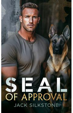 Coperta cărții 'Seal of Approval: A Seal, His K9, and the Ultimate Test of a Love Worth Fighting for - Jack Silkstone'
