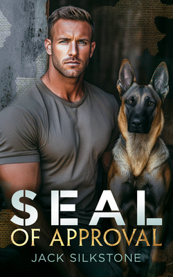 Seal of Approval: A Seal, His K9, and the Ultimate Test of a Love Worth Fighting for - Jack Silkstone