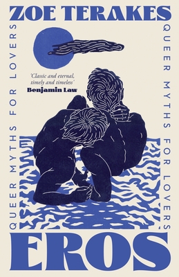 Eros: Queer Myths for Lovers - Zoe Terakes