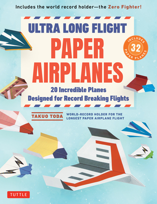 Coperta cărții 'Ultra Long Flight Paper Airplanes: 20 Incredible Planes Designed for Record Breaking Flights - Takuo Toda'