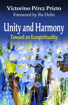 Unity and Harmony: Toward and Ecospirituality - Victorino Perez Prieto