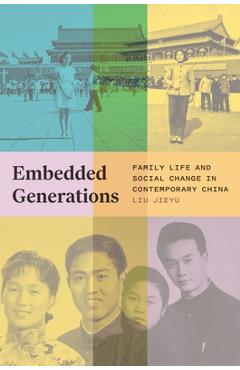 Poza produsului Embedded Generations: Family Life and Social Change in Contemporary China - Liu Jieyu