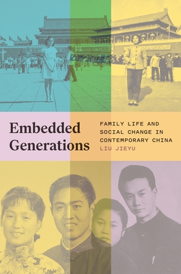 Embedded Generations: Family Life and Social Change in Contemporary China - Liu Jieyu