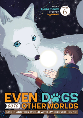 Coperta cărții 'Even Dogs Go to Other Worlds: Life in Another World with My Beloved Hound (Manga) Vol. 6 -'