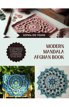 Coperta cărții 'Modern Mandala Afghan Book: 15 Contemporary Crochet Patterns to Elevate Your Crafting Style and Add Beauty to Your Home'