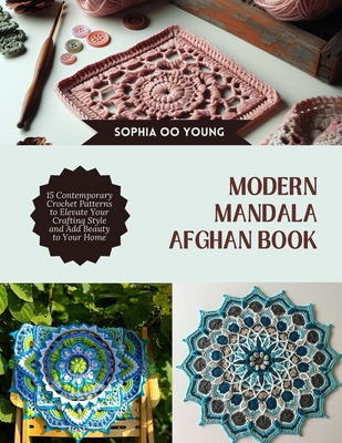 Coperta cărții 'Modern Mandala Afghan Book: 15 Contemporary Crochet Patterns to Elevate Your Crafting Style and Add Beauty to Your Home'