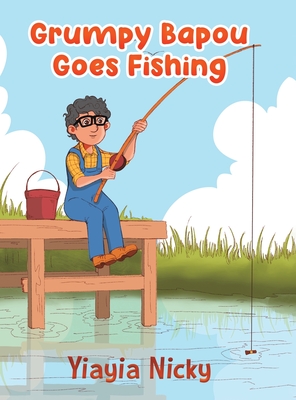 Grumpy Bapou Goes Fishing - Yiayia Nicky