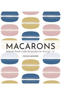 Coperta cărții 'Macarons: Authentic French Cookie Recipes from the Macaron Café - Cecile Cannone'