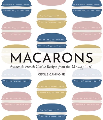 Coperta cărții 'Macarons: Authentic French Cookie Recipes from the Macaron Café - Cecile Cannone'