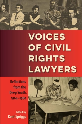 Voices of Civil Rights Lawyers: Reflections from the Deep South, 1964-1980 - Kent Spriggs