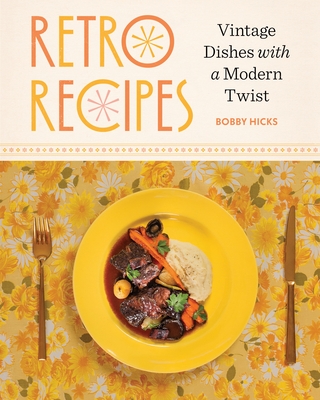 Coperta cărții 'Retro Recipes: Vintage Dishes with a Modern Twist - Robert Hicks'