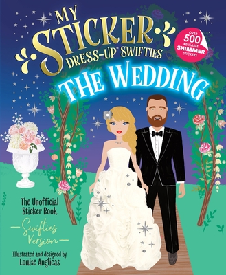 Coperta cărții 'My Sticker Dress-Up(tm) Swifties: The Wedding! - Louise Anglicas'