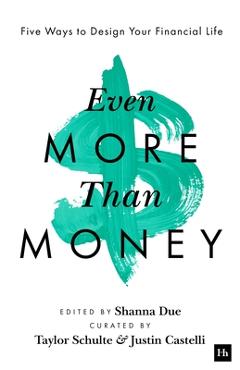 Coperta cărții 'Even More Than Money: Five Ways to Design Your Financial Life - Justin Castelli'