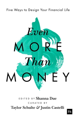 Coperta cărții 'Even More Than Money: Five Ways to Design Your Financial Life - Justin Castelli'
