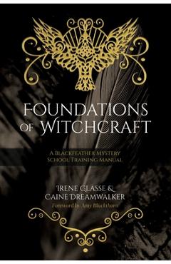 Coperta cărții 'Foundations of Witchcraft: A Blackfeather Mystery School Training Manual - Irene Glasse'