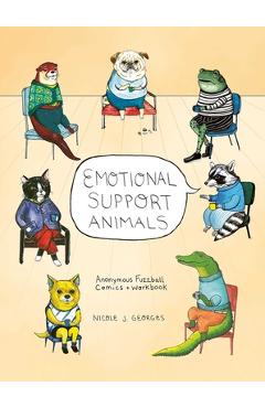 Coperta cărții 'Emotional Support Animals: Anonymous Fuzzball Comics + Workbook - Nicole Georges'