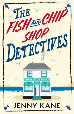 Coperta cărții 'The Fish and Chip Shop Detectives: A Brand-New and Utterly Addictive Cozy Crime British Mystery - Jenny Kane'