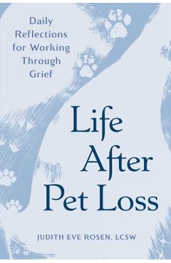 Poza produsului Life After Pet Loss: Daily Reflections for Working Through Grief - Judith Eve Rosen