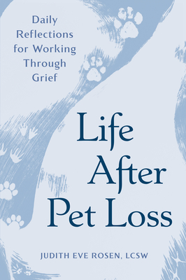 Life After Pet Loss: Daily Reflections for Working Through Grief - Judith Eve Rosen
