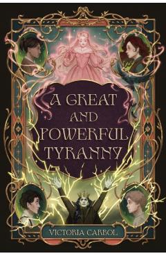 Coperta cărții 'A Great and Powerful Tyranny - Victoria Carbol'