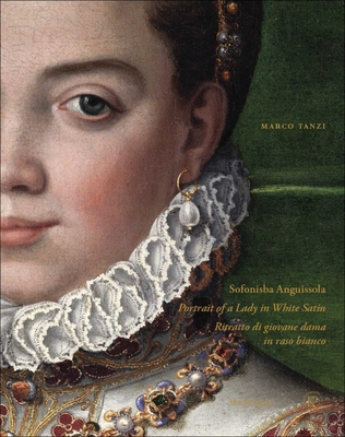 Sofonisba Anguissola: Portrait of a Lady in White Satin - Marco Tanzi