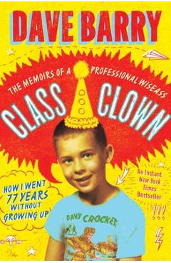 Coperta cărții 'Class Clown: The Memoirs of a Professional Wiseass: How I Went 77 Years Without Growing Up - Dave Barry'