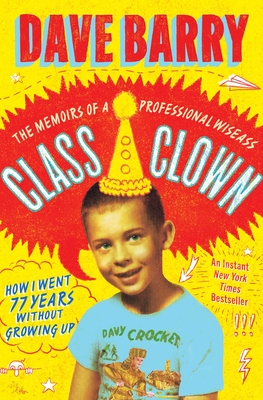 Coperta cărții 'Class Clown: The Memoirs of a Professional Wiseass: How I Went 77 Years Without Growing Up - Dave Barry'