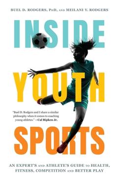 Coperta cărții 'Inside Youth Sports: An Expert's and Athlete's Guide to Health, Fitness, Competition and Better Play - Buel D. Rodgers'